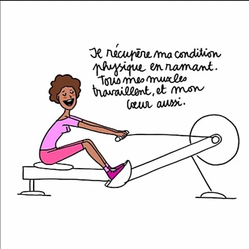 dessin d'une femme sur un "aviron", avec le texte : "Je récupère ma condition physique en ramant. Tous mes muscles travaillent et mon coeur aussi.3